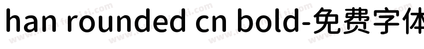 han rounded cn bold字体转换